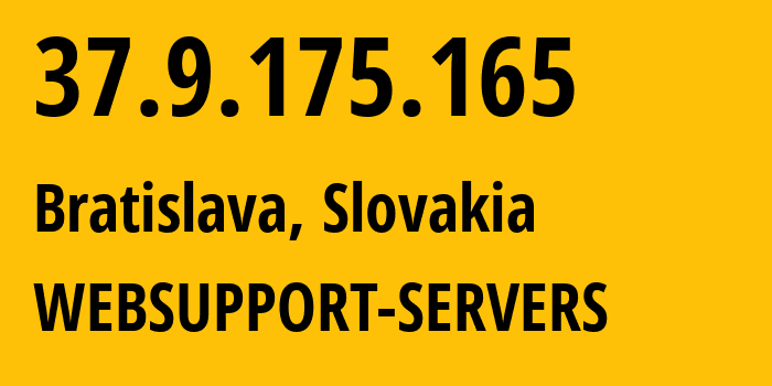 IP-адрес 37.9.175.165 (Братислава, Братиславский край, Словакия) определить местоположение, координаты на карте, ISP провайдер AS51013 WEBSUPPORT-SERVERS // кто провайдер айпи-адреса 37.9.175.165