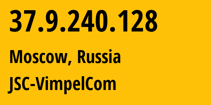 IP-адрес 37.9.240.128 (Москва, Москва, Россия) определить местоположение, координаты на карте, ISP провайдер AS16345 JSC-VimpelCom // кто провайдер айпи-адреса 37.9.240.128