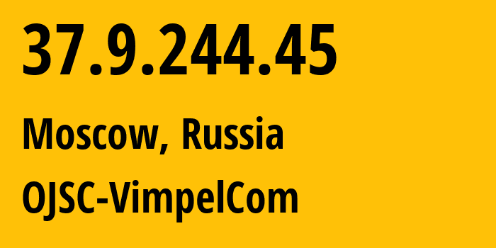 IP-адрес 37.9.244.45 (Москва, Москва, Россия) определить местоположение, координаты на карте, ISP провайдер AS16345 OJSC-VimpelCom // кто провайдер айпи-адреса 37.9.244.45
