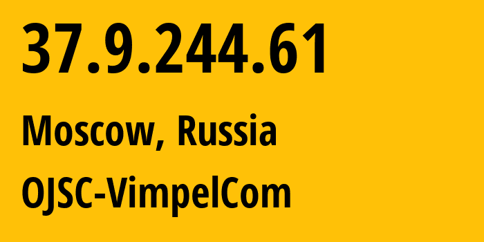 IP-адрес 37.9.244.61 (Москва, Москва, Россия) определить местоположение, координаты на карте, ISP провайдер AS16345 OJSC-VimpelCom // кто провайдер айпи-адреса 37.9.244.61