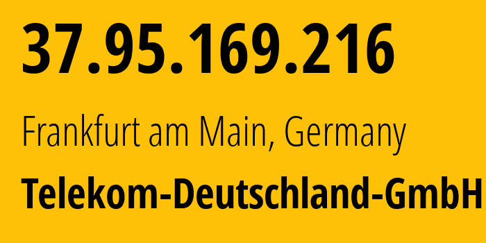 IP address 37.95.169.216 (Frankfurt am Main, Hesse, Germany) get location, coordinates on map, ISP provider AS3320 Telekom-Deutschland-GmbH // who is provider of ip address 37.95.169.216, whose IP address