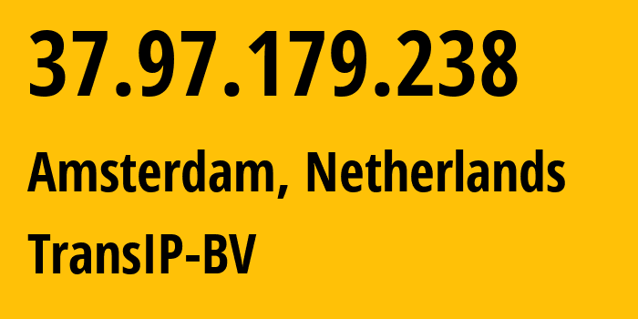 IP address 37.97.179.238 (Amsterdam, North Holland, Netherlands) get location, coordinates on map, ISP provider AS20857 TransIP-BV // who is provider of ip address 37.97.179.238, whose IP address