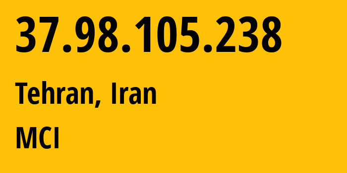 IP address 37.98.105.238 (Tehran, Tehran, Iran) get location, coordinates on map, ISP provider AS50810 MCI // who is provider of ip address 37.98.105.238, whose IP address