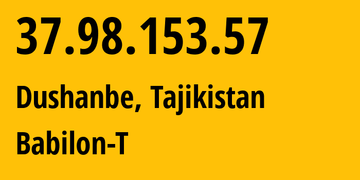 IP address 37.98.153.57 (Dushanbe, Dushanbe, Tajikistan) get location, coordinates on map, ISP provider AS24722 Babilon-T // who is provider of ip address 37.98.153.57, whose IP address