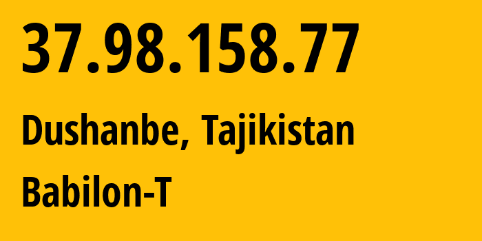 IP-адрес 37.98.158.77 (Душанбе, Душанбе, Таджикистан) определить местоположение, координаты на карте, ISP провайдер AS24722 Babilon-T // кто провайдер айпи-адреса 37.98.158.77