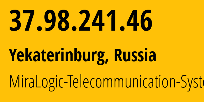 IP address 37.98.241.46 (Yekaterinburg, Sverdlovsk Oblast, Russia) get location, coordinates on map, ISP provider AS12668 MiraLogic-Telecommunication-Systems // who is provider of ip address 37.98.241.46, whose IP address