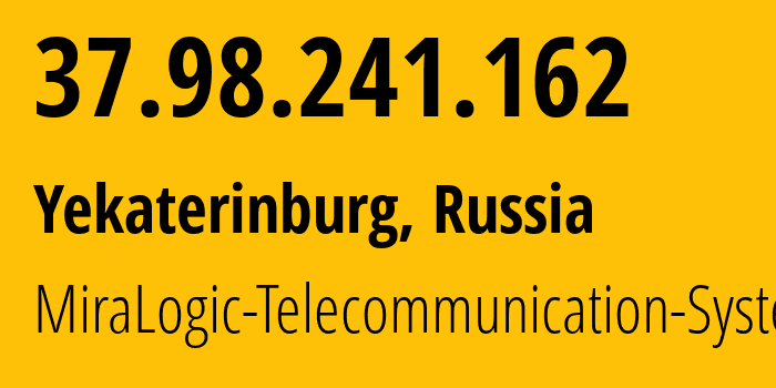 IP address 37.98.241.162 (Yekaterinburg, Sverdlovsk Oblast, Russia) get location, coordinates on map, ISP provider AS12668 MiraLogic-Telecommunication-Systems // who is provider of ip address 37.98.241.162, whose IP address