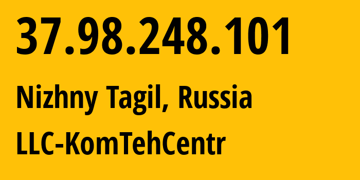 IP address 37.98.248.101 (Nizhny Tagil, Sverdlovsk Oblast, Russia) get location, coordinates on map, ISP provider AS12668 LLC-KomTehCentr // who is provider of ip address 37.98.248.101, whose IP address