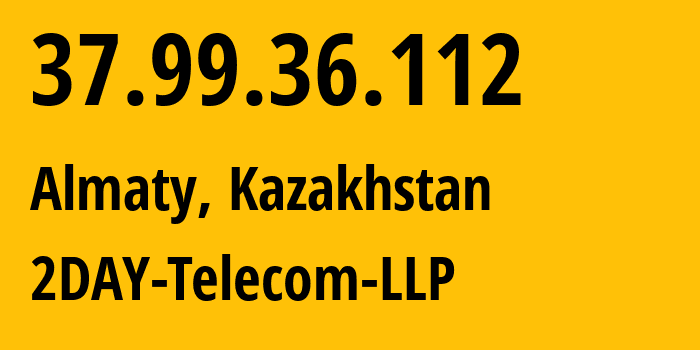 IP address 37.99.36.112 (Almaty, Almaty, Kazakhstan) get location, coordinates on map, ISP provider AS21299 2DAY-Telecom-LLP // who is provider of ip address 37.99.36.112, whose IP address