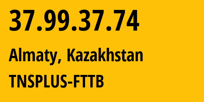 IP-адрес 37.99.37.74 (Алматы, Алматы, Казахстан) определить местоположение, координаты на карте, ISP провайдер AS21299 TNSPLUS-FTTB // кто провайдер айпи-адреса 37.99.37.74