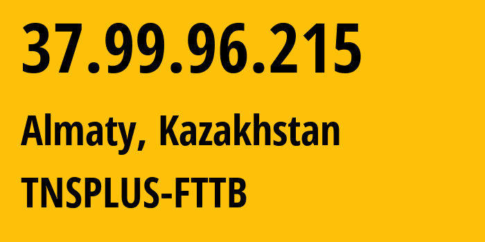 IP-адрес 37.99.96.215 (Алматы, Алматы, Казахстан) определить местоположение, координаты на карте, ISP провайдер AS21299 TNSPLUS-FTTB // кто провайдер айпи-адреса 37.99.96.215