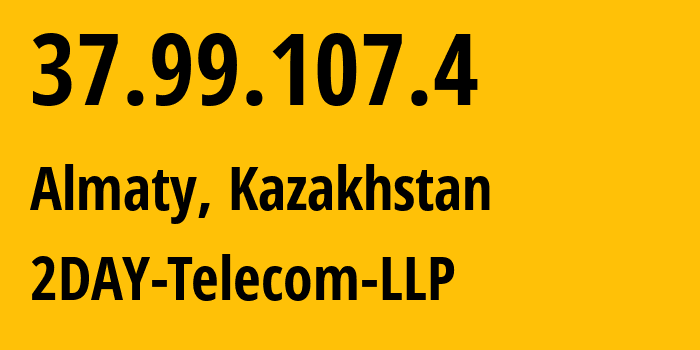 IP address 37.99.107.4 (Almaty, Almaty, Kazakhstan) get location, coordinates on map, ISP provider AS21299 2DAY-Telecom-LLP // who is provider of ip address 37.99.107.4, whose IP address