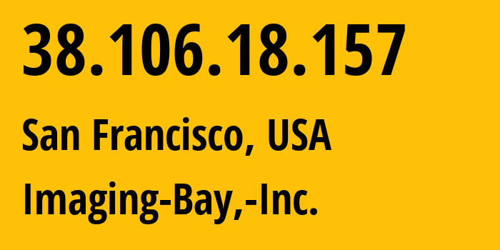 IP address 38.106.18.157 (San Francisco, California, USA) get location, coordinates on map, ISP provider AS399606 Imaging-Bay,-Inc. // who is provider of ip address 38.106.18.157, whose IP address