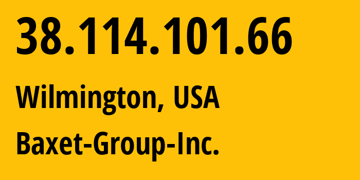 IP address 38.114.101.66 (Wilmington, Delaware, USA) get location, coordinates on map, ISP provider AS398343 Baxet-Group-Inc. // who is provider of ip address 38.114.101.66, whose IP address