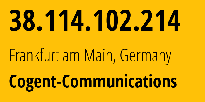 IP address 38.114.102.214 (Frankfurt am Main, Hesse, Germany) get location, coordinates on map, ISP provider AS26383 Cogent-Communications // who is provider of ip address 38.114.102.214, whose IP address