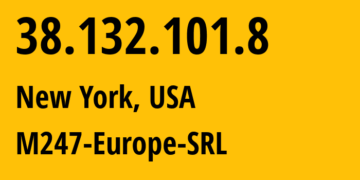 IP address 38.132.101.8 (New York, New York, USA) get location, coordinates on map, ISP provider AS9009 M247-Europe-SRL // who is provider of ip address 38.132.101.8, whose IP address