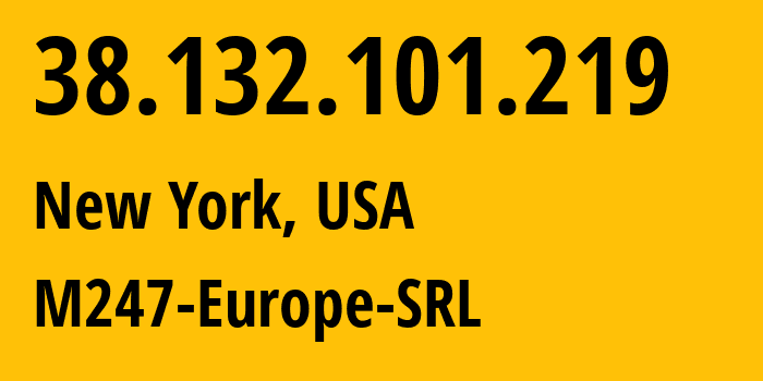 IP address 38.132.101.219 (New York, New York, USA) get location, coordinates on map, ISP provider AS9009 M247-Europe-SRL // who is provider of ip address 38.132.101.219, whose IP address