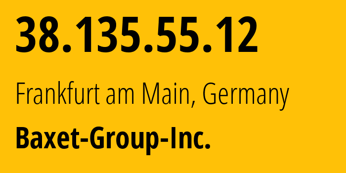 IP-адрес 38.135.55.12 (Франкфурт, Гессен, Германия) определить местоположение, координаты на карте, ISP провайдер AS26383 Baxet-Group-Inc. // кто провайдер айпи-адреса 38.135.55.12