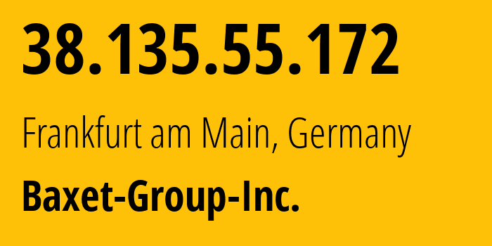 IP-адрес 38.135.55.172 (Франкфурт, Гессен, Германия) определить местоположение, координаты на карте, ISP провайдер AS26383 Baxet-Group-Inc. // кто провайдер айпи-адреса 38.135.55.172