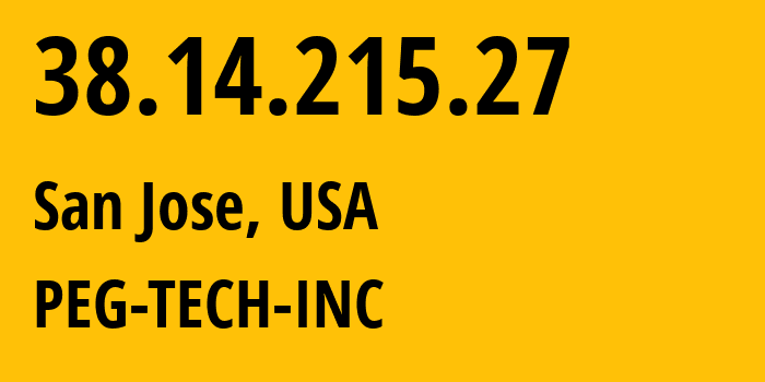 IP-адрес 38.14.215.27 (Сан-Хосе, Калифорния, США) определить местоположение, координаты на карте, ISP провайдер AS54600 PEG-TECH-INC // кто провайдер айпи-адреса 38.14.215.27