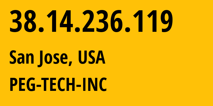 IP address 38.14.236.119 (San Jose, California, USA) get location, coordinates on map, ISP provider AS54600 PEG-TECH-INC // who is provider of ip address 38.14.236.119, whose IP address