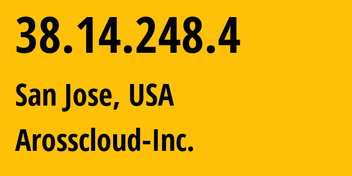 IP address 38.14.248.4 (San Jose, California, USA) get location, coordinates on map, ISP provider AS400619 Arosscloud-Inc. // who is provider of ip address 38.14.248.4, whose IP address