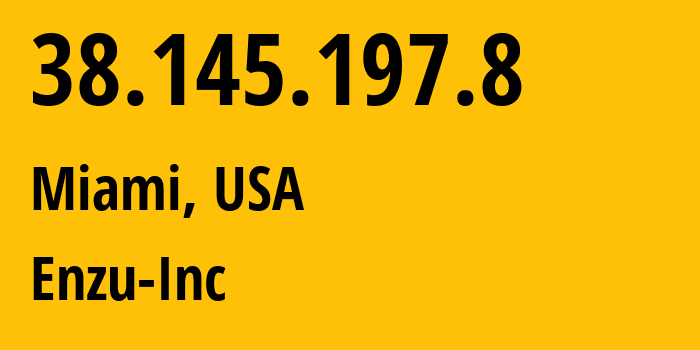 IP address 38.145.197.8 (Miami, Florida, USA) get location, coordinates on map, ISP provider AS18978 Enzu-Inc // who is provider of ip address 38.145.197.8, whose IP address