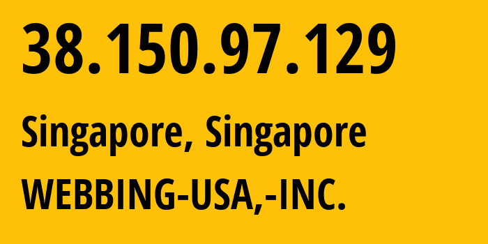 IP address 38.150.97.129 (Singapore, North West, Singapore) get location, coordinates on map, ISP provider AS393559 WEBBING-USA,-INC. // who is provider of ip address 38.150.97.129, whose IP address