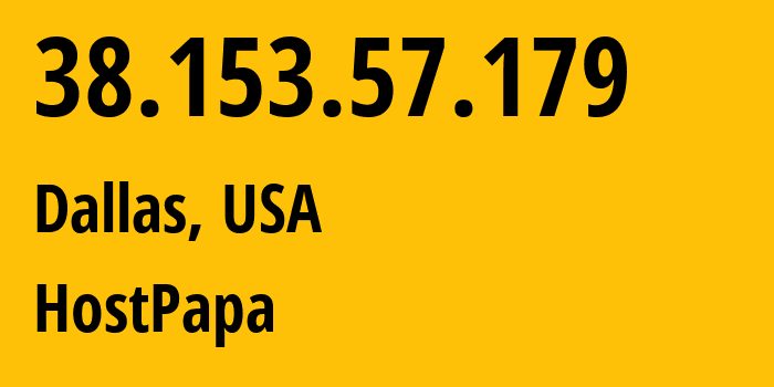 IP address 38.153.57.179 (Dallas, Texas, USA) get location, coordinates on map, ISP provider AS36352 HostPapa // who is provider of ip address 38.153.57.179, whose IP address