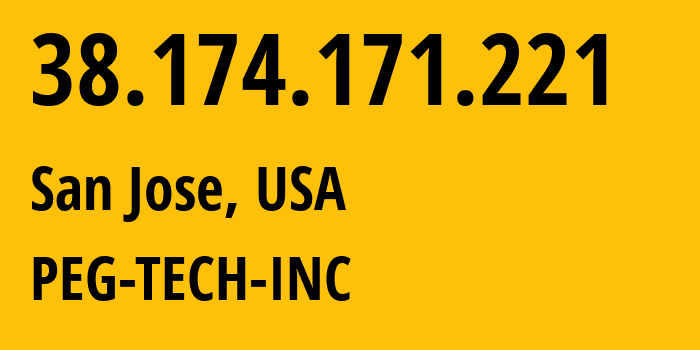 IP address 38.174.171.221 (San Jose, California, USA) get location, coordinates on map, ISP provider AS54600 PEG-TECH-INC // who is provider of ip address 38.174.171.221, whose IP address