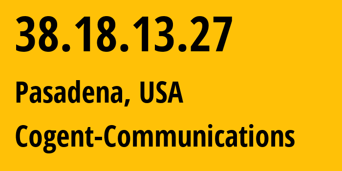 IP-адрес 38.18.13.27 (Пасадина, Калифорния, США) определить местоположение, координаты на карте, ISP провайдер AS174 Cogent-Communications // кто провайдер айпи-адреса 38.18.13.27