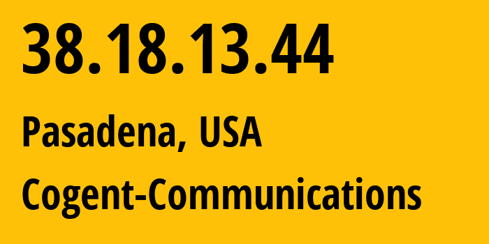 IP address 38.18.13.44 (Pasadena, California, USA) get location, coordinates on map, ISP provider AS174 Cogent-Communications // who is provider of ip address 38.18.13.44, whose IP address