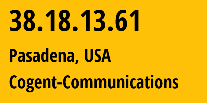 IP address 38.18.13.61 (Pasadena, California, USA) get location, coordinates on map, ISP provider AS174 Cogent-Communications // who is provider of ip address 38.18.13.61, whose IP address