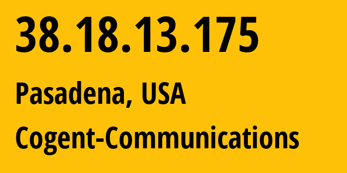 IP address 38.18.13.175 (Pasadena, California, USA) get location, coordinates on map, ISP provider AS174 Cogent-Communications // who is provider of ip address 38.18.13.175, whose IP address