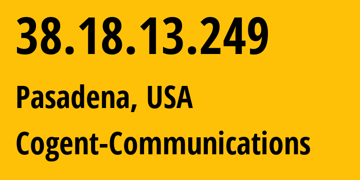 IP address 38.18.13.249 (Pasadena, California, USA) get location, coordinates on map, ISP provider AS174 Cogent-Communications // who is provider of ip address 38.18.13.249, whose IP address