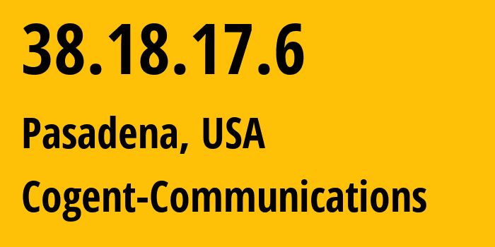 IP address 38.18.17.6 (Pasadena, California, USA) get location, coordinates on map, ISP provider AS174 Cogent-Communications // who is provider of ip address 38.18.17.6, whose IP address