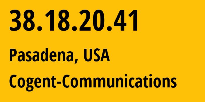 IP-адрес 38.18.20.41 (Пасадина, Калифорния, США) определить местоположение, координаты на карте, ISP провайдер AS174 Cogent-Communications // кто провайдер айпи-адреса 38.18.20.41