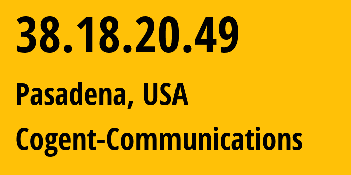 IP address 38.18.20.49 (Pasadena, California, USA) get location, coordinates on map, ISP provider AS174 Cogent-Communications // who is provider of ip address 38.18.20.49, whose IP address