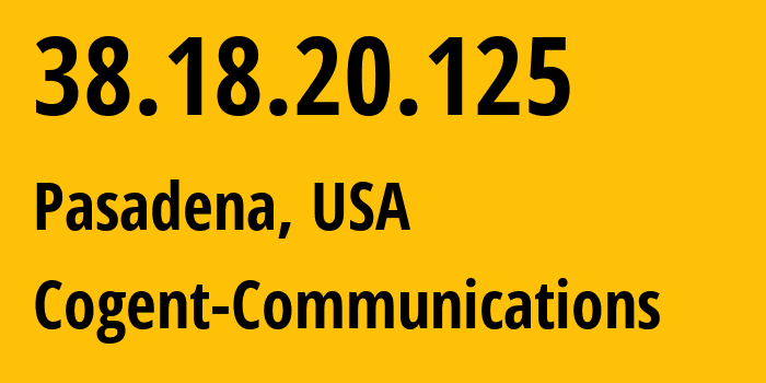 IP address 38.18.20.125 (Pasadena, California, USA) get location, coordinates on map, ISP provider AS174 Cogent-Communications // who is provider of ip address 38.18.20.125, whose IP address