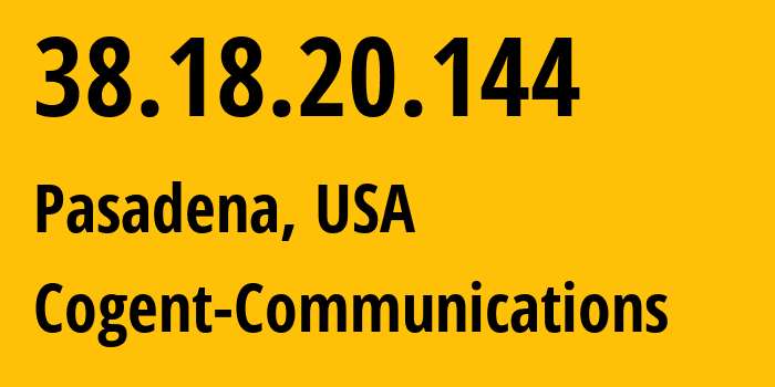 IP address 38.18.20.144 (Pasadena, California, USA) get location, coordinates on map, ISP provider AS174 Cogent-Communications // who is provider of ip address 38.18.20.144, whose IP address