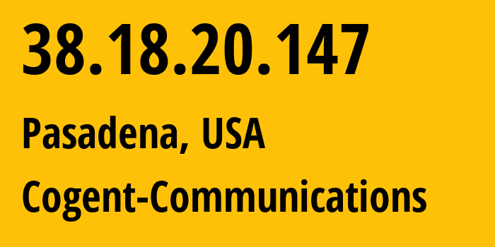 IP-адрес 38.18.20.147 (Пасадина, Калифорния, США) определить местоположение, координаты на карте, ISP провайдер AS174 Cogent-Communications // кто провайдер айпи-адреса 38.18.20.147