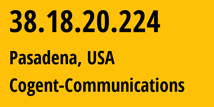 IP-адрес 38.18.20.224 (Пасадина, Калифорния, США) определить местоположение, координаты на карте, ISP провайдер AS174 Cogent-Communications // кто провайдер айпи-адреса 38.18.20.224