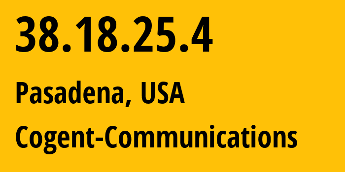 IP address 38.18.25.4 (Pasadena, California, USA) get location, coordinates on map, ISP provider AS174 Cogent-Communications // who is provider of ip address 38.18.25.4, whose IP address