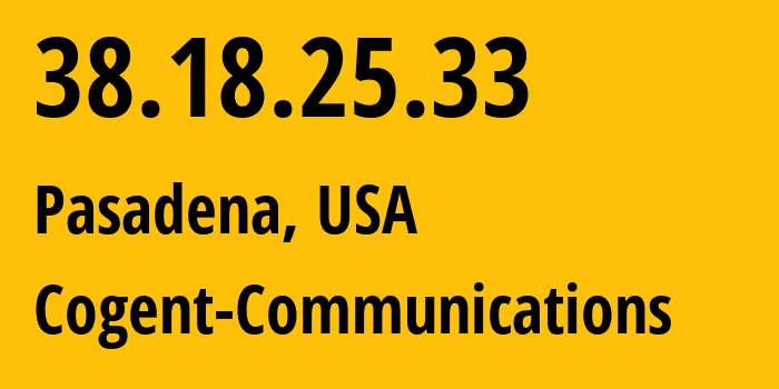 IP address 38.18.25.33 (Pasadena, California, USA) get location, coordinates on map, ISP provider AS174 Cogent-Communications // who is provider of ip address 38.18.25.33, whose IP address