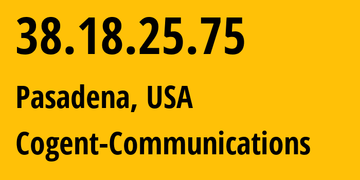 IP address 38.18.25.75 (Pasadena, California, USA) get location, coordinates on map, ISP provider AS174 Cogent-Communications // who is provider of ip address 38.18.25.75, whose IP address