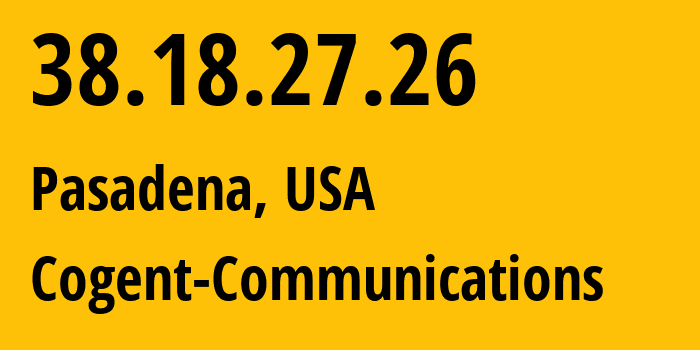 IP-адрес 38.18.27.26 (Пасадина, Калифорния, США) определить местоположение, координаты на карте, ISP провайдер AS174 Cogent-Communications // кто провайдер айпи-адреса 38.18.27.26