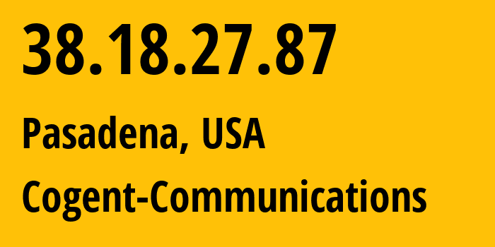 IP address 38.18.27.87 (Pasadena, California, USA) get location, coordinates on map, ISP provider AS174 Cogent-Communications // who is provider of ip address 38.18.27.87, whose IP address