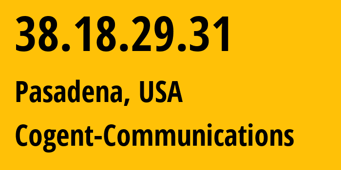 IP address 38.18.29.31 (Pasadena, California, USA) get location, coordinates on map, ISP provider AS174 Cogent-Communications // who is provider of ip address 38.18.29.31, whose IP address