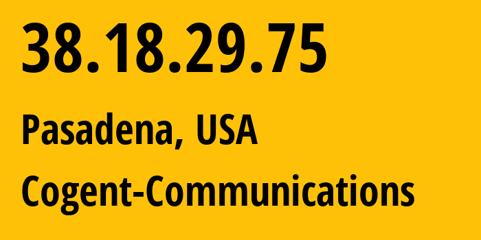 IP address 38.18.29.75 (Pasadena, California, USA) get location, coordinates on map, ISP provider AS174 Cogent-Communications // who is provider of ip address 38.18.29.75, whose IP address