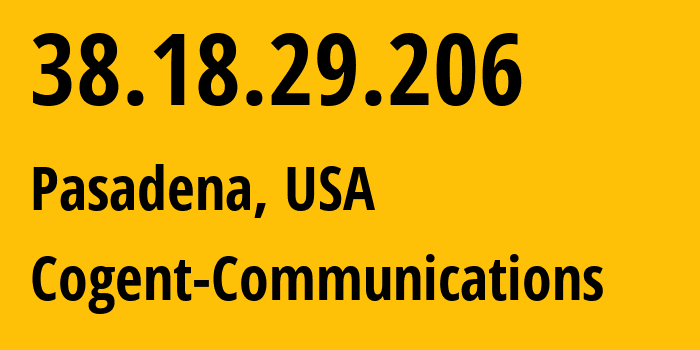 IP address 38.18.29.206 (Pasadena, California, USA) get location, coordinates on map, ISP provider AS174 Cogent-Communications // who is provider of ip address 38.18.29.206, whose IP address